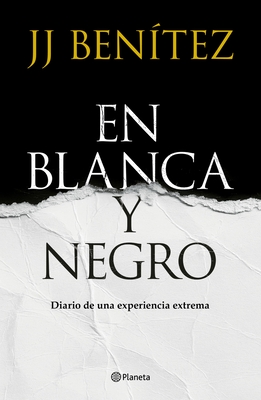 En Blanca Y Negro: Diario de Una Experiencia Extrema / In Blanca and Black: Diary of an Extreme Experience (a Novel) - Ben?tez, J J