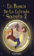 En Busca de la Entrada Secreta 2: Segunda parte del divertido libro de misterio y aventuras (Libro 2)
