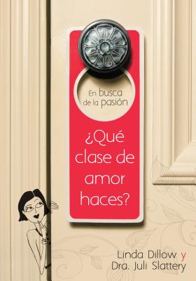 En Busca de la Pasi?n: ?qu? Clase de Amor Haces? - Dillow, Linda, Ms., and Slattery, Juli, Dr.