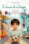 En busca de un hogar: El viaje de un inmigrante de M?xico a Estados Unidos, una historia de familia, amistad y autodescubrimiento mientras crece en un nuevo pa?s