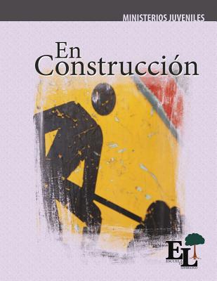 En Construcci?n: Escuela de Liderazgo: Especialidad Ministerio Juvenil - Gay, Milton (Editor), and Mastronardi de Fernndez, M?nica E (Editor)