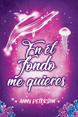 En el fondo me quieres (N?2 serie EN EL FONDO) - Peterson, Anny