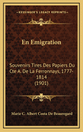 En Emigration: Souvenirs Tires Des Papiers Du Cte A. de La Ferronnays, 1777-1814 (1901)