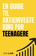 En Guide til Aktieinvestering for Teenagere: Sdan Sikrer du Et Liv i konomisk Frihed gennem Kraften af Investering.