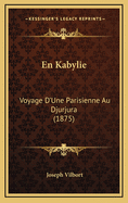 En Kabylie: Voyage D'Une Parisienne Au Djurjura (1875)