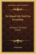 En Mand Gik Ned Fra Jerusalem: Skuespil I Tre Akter (1920)