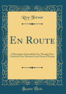 En Route: A Descriptive Automobile Tour Through Nine Countries Over Nineteen Great Passes of Europe (Classic Reprint)