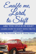 Enable Me, Lord, to Shift: Are you stuck in idle? Learn how to shift into Truth and live! Mental Domain