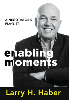 Enabling Moments: A Negotiator's Playlist - Haber, Larry H