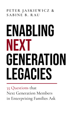 Enabling Next Generation Legacies: 35 Questions that Next Generation Members in Enterprising Families Ask - Jaskiewicz, Peter (Abridged by), and Rau, Sabine B. (Abridged by)