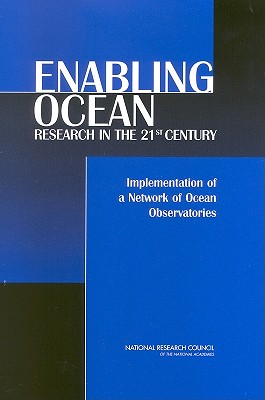 Enabling Ocean Research in the 21st Century: Implementation of a Network of Ocean Observatories - National Research Council, and Division on Earth and Life Studies, and Ocean Studies Board