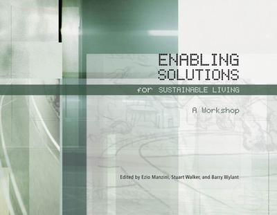 Enabling Solutions for Sustainable Living: A Workshop - Manzini, Ezio (Editor), and Walker, Stuart (Editor), and Wylant, Barry (Editor)