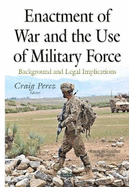 Enactment of War & the Use of Military Force: Background & Legal Implications