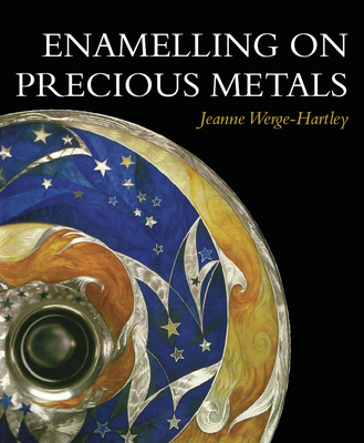 Enamelling on Precious Metals - Werge-Hartley, Jeanne