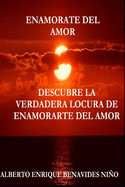 Enamorate del Amor: Descubra la verdadera locura de enamorarse del amor