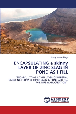 ENCAPSULATING a skinny LAYER OF ZINC SLAG IN POND ASH FILL - Singh, Anoop Narain