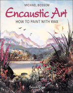 Encaustic Art: How to Paint with Wax