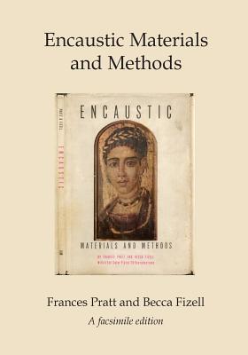 Encaustic Materials and Methods: A facsimile edition - Fizell, Becca, and Kelly, Kassandra (Editor), and Davis, Randal (Editor)