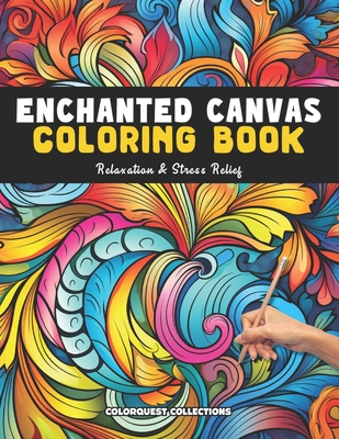 Enchanted Canvas Coloring Book: Mindful Patterns for Adults Stress Relief & Relaxation - Collections, Colorquest