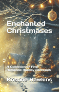 Enchanted Christmases: A Collection of Five Romantic Holiday Fantasies