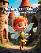 Enchanted Fairies: A Whimsical Coloring Journey: Discover Magic with 32 Enchanting Fairy Illustrations
