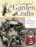 Enchanted Garden Crafts: 30 Easy Projects Inspired by the Garden - Cousineau, Susan