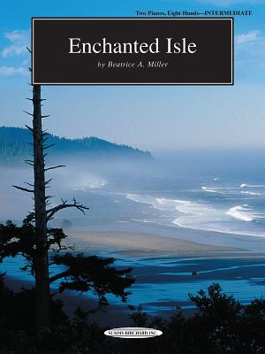 Enchanted Isle: Sheet - Miller, Beatrice A (Composer)