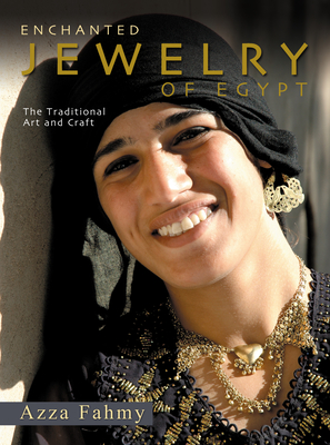 Enchanted Jewelry of Egypt: The Traditional Art and Craft - Fahmy, Azza