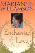 Enchanted Love: the Mystical Power of Intimate Relationships - Williamson, Marianne