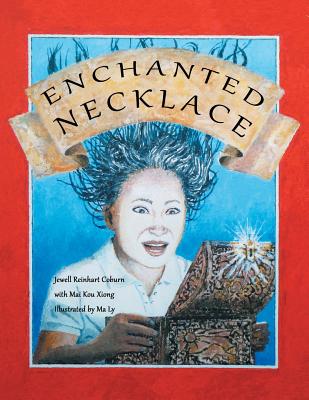 Enchanted Necklace - Coburn, Jewell Reinhart, and Mai Kou Xiong Illustrated by Ma Ly