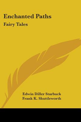 Enchanted Paths: Fairy Tales - Starbuck, Edwin Diller (Editor), and Shuttleworth, Frank K (Editor)