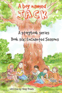 Enchanted Seasons: A Boy Named Jack- a storybook series - Book Six