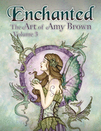 Enchanted: The Art of Amy Brown Volume 3