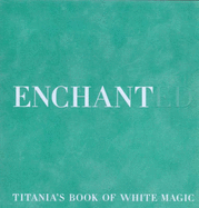 Enchanted: Titania's Book of White Magic