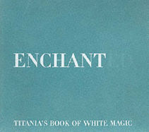 Enchanted: Titania's Book of White Magic