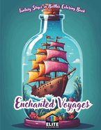 Enchanted Voyages: Fantasy Ships in Bottles Coloring Book Mystical Maritime Adventure for All