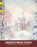 Enchanted Winter Escapes: Relaxing Large Print Coloring Book for Adults,50 Pages, 8.5 x 11 inches