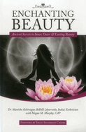 Enchanting Beauty:: Ancient Secrets to Inner, Outer & Lasting Beauty