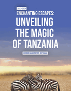 Enchanting Escapes: Unveiling the Magic of Tanzania