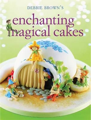 Enchanting Magical Cakes - Brown, Debbie
