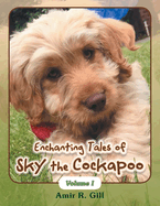 Enchanting Tales of Sky the Cockapoo: Volume I