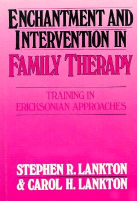 Enchantment and Intervention in Family Therapy: Training in Ericksonian Approaches - Nocontributor