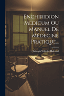 Enchiridion Medicum Ou Manuel de Medecine Pratique...