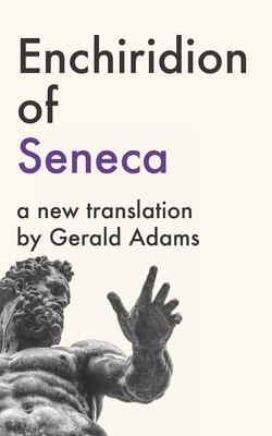 Enchiridion of Seneca: A New Translation - Adams, Gerald, and Gerald, Gerald (Translated by), and Seneca