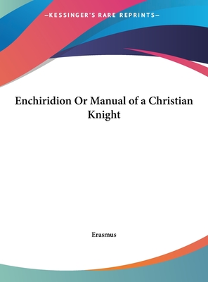 Enchiridion Or Manual of a Christian Knight - Erasmus