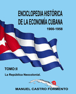 Enciclopedia Hist?rica de la Econom?a Cubana-Tomo II La Repblica Neocolonial