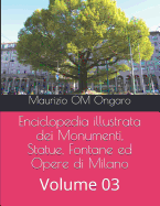 Enciclopedia illustrata dei Monumenti, Statue, Fontane ed Opere di Milano: Volume 03