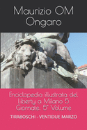 Enciclopedia illustrata del Liberty a Milano 5 Giornate: 5? Volume: TIRABOSCHI - VENTIDUE MARZO