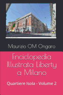 Enciclopedia Illustrata Liberty a Milano: Quartiere Isola - Volume 2