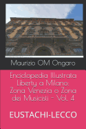 Enciclopedia Illustrata Liberty a Milano: Zona Venezia o Zona dei Musicisti - Vol. 4: EUSTACHI-LECCO